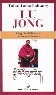 Lu Jong. Il segreto e la salute dei monaci tibetani - Librerie.coop