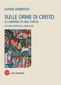 Sulle orme di Cristo. Il cammino di una Chiesa. Lettere pastorali 2008-2018 - Librerie.coop Sulle orme di Cristo. Il cammino di una Chiesa. Lettere pastorali 2008-2018 - Librerie.coop