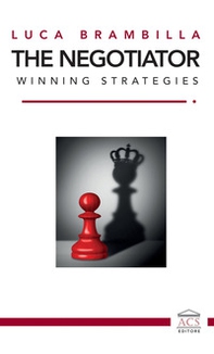 The Negotiator. Winning strategies. Ediz. italiana e inglese - Librerie.coop