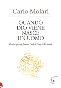 Quando Dio viene nasce un uomo. Con lo sguardo fisso su Gesù: i Vangeli del Natale - Librerie.coop