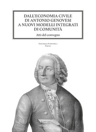 Dall'economia civile di Antonio Genovesi a nuovi modelli integrati di comunità. Atti del Convegno - Librerie.coop