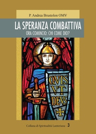 La speranza combattiva. Ora comincio: chi come dio? - Librerie.coop