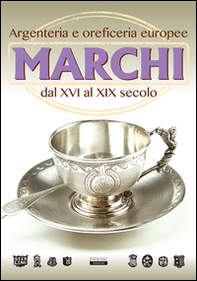 Marchi. Argenteria e oreficeria europee dal XVI al XIX secolo - Librerie.coop