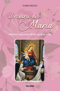 Il rosario di Maria. Misteri supremi della nostra vita - Librerie.coop