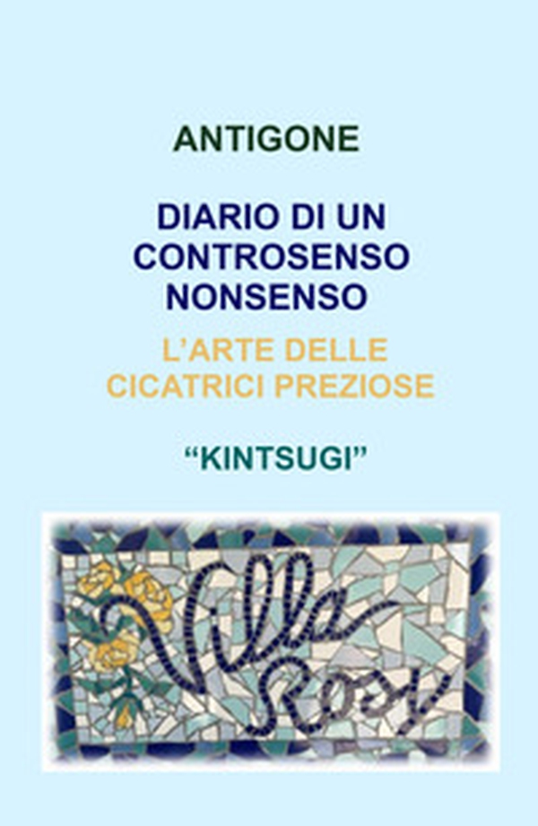 Diario di un controsenso non senso. L'arte delle cicatrici preziose "kintsugi" - Librerie.coop