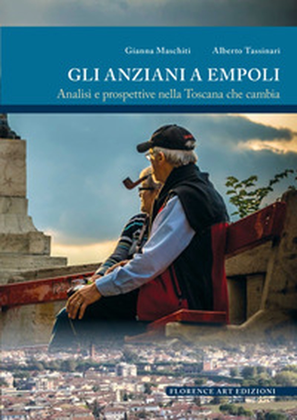 Gli anziani a Empoli. Analisi e prospettive nella Toscana che cambia - Librerie.coop Gli anziani a Empoli. Analisi e prospettive nella Toscana che cambia - Librerie.coop