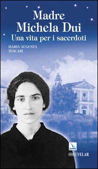 Madre Michela Dui. Una vita per i sacerdoti - Librerie.coop Madre Michela Dui. Una vita per i sacerdoti - Librerie.coop