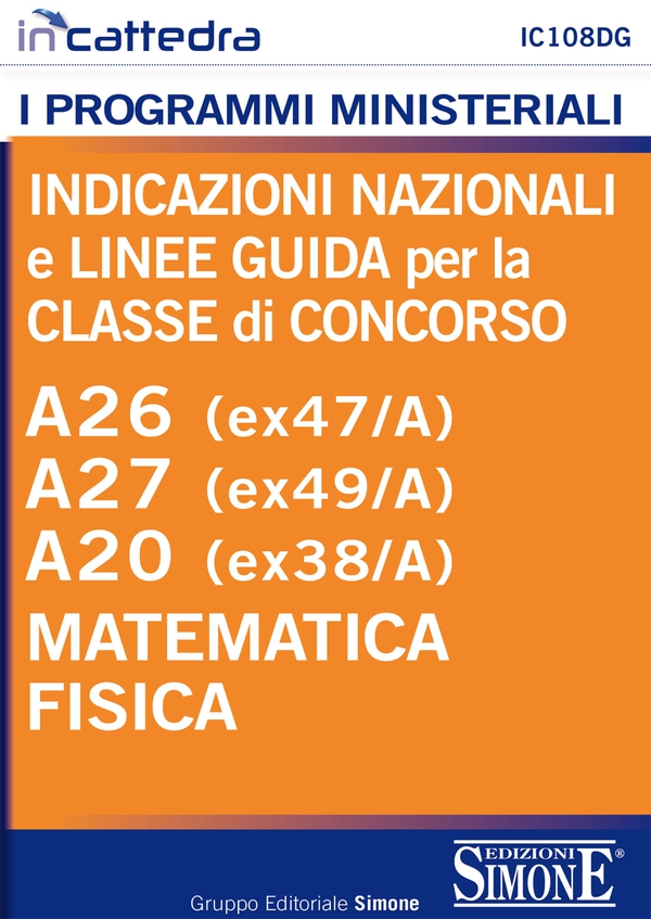 Indicazioni nazionali e linee guida per la classe di concorso - A26 (ex47/a) - A27 (ex49/A) - A20 (ex38/A) Matematica e Fisica - Librerie.coop Indicazioni nazionali e linee guida per la classe di concorso - A26 (ex47/a) - A27 (ex49/A) - A20 (ex38/A) Matematica e Fisica - Librerie.coop