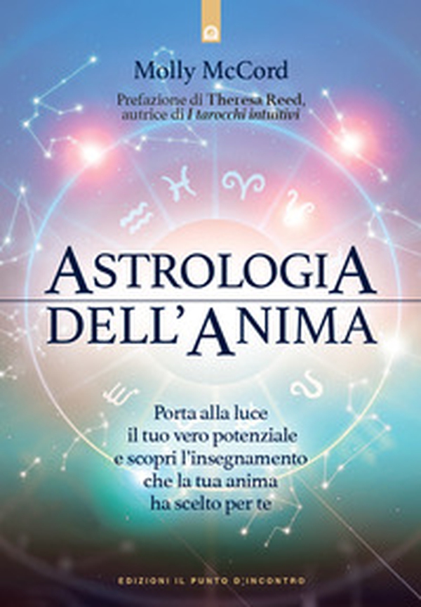 Astrologia dell'anima. Porta alla luce il tuo vero potenziale e scopri l'insegnamento che la tua anima ha scelto per te - Librerie.coop
