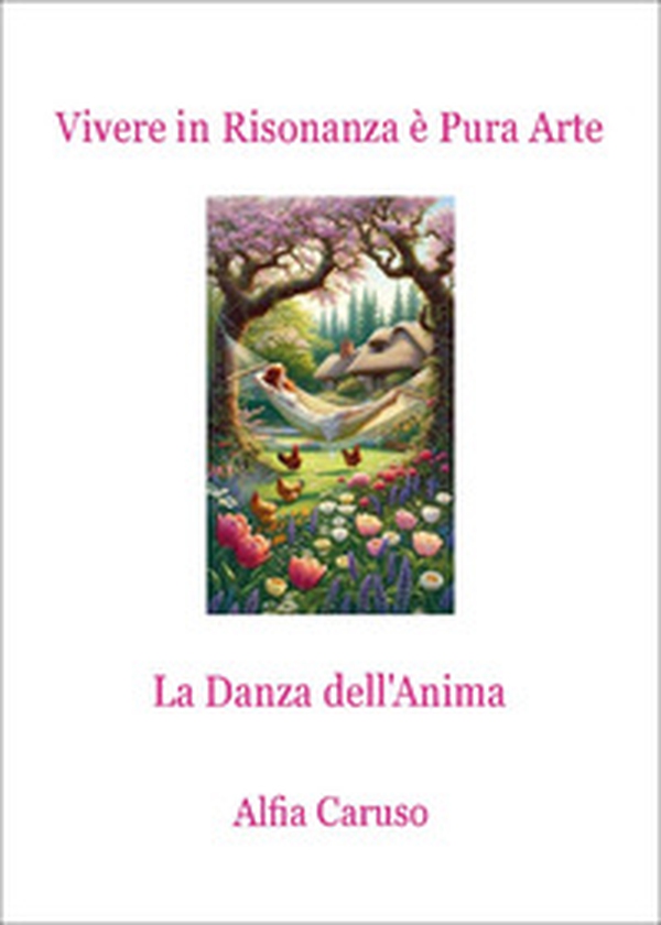 Vivere in risonanza è pura arte. La danza dell'anima - Librerie.coop