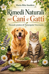 Rimedi naturali per cani e gatti. Manuale pratico di naturopatia veterinaria - Librerie.coop