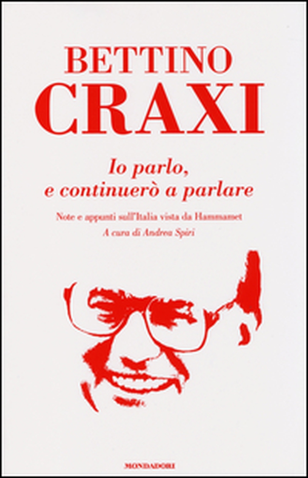 Io parlo, e continuerò a parlare. Note e appunti sull'Italia vista da Hammamet - Librerie.coop Io parlo, e continuerò a parlare. Note e appunti sull'Italia vista da Hammamet - Librerie.coop