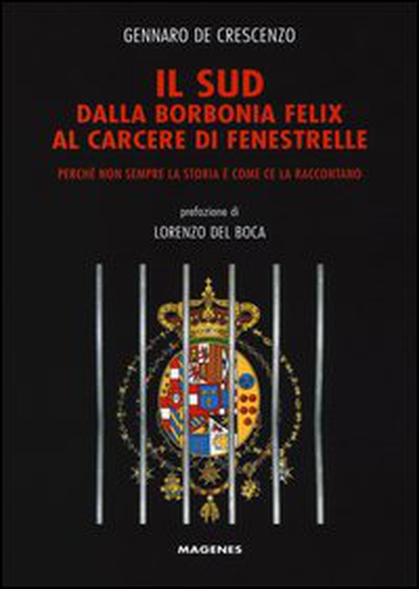 Il Sud dalla Borbonia felix al carcere di Fenestrelle. Perché non sempre la storia è come ce la raccontano - Librerie.coop Il Sud dalla Borbonia felix al carcere di Fenestrelle. Perché non sempre la storia è come ce la raccontano - Librerie.coop