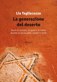 La generazione del deserto. Storie di famiglia, di giusti e di infami durante le persecuzioni razziali in Italia - Librerie.coop