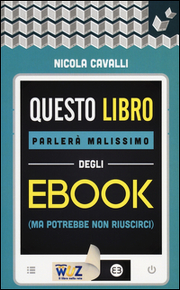 Questo libro parlerà malissimo degli ebook (ma potrebbe non riuscirci) - Librerie.coop Questo libro parlerà malissimo degli ebook (ma potrebbe non riuscirci) - Librerie.coop
