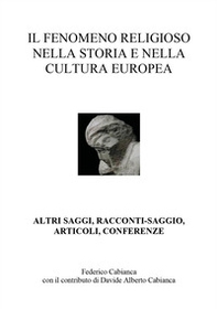 Il fenomeno religioso nella storia e nella cultura europea. Altri saggi, racconti-saggio, articoli, conferenze - Librerie.coop