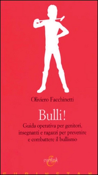 Bulli! Guida operativa per genitori, insegnanti e ragazzi per prevenire e combattere il bullismo - Librerie.coop