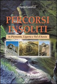 Percorsi insoliti in Piemonte, Liguria e Val d'Aosta - Librerie.coop