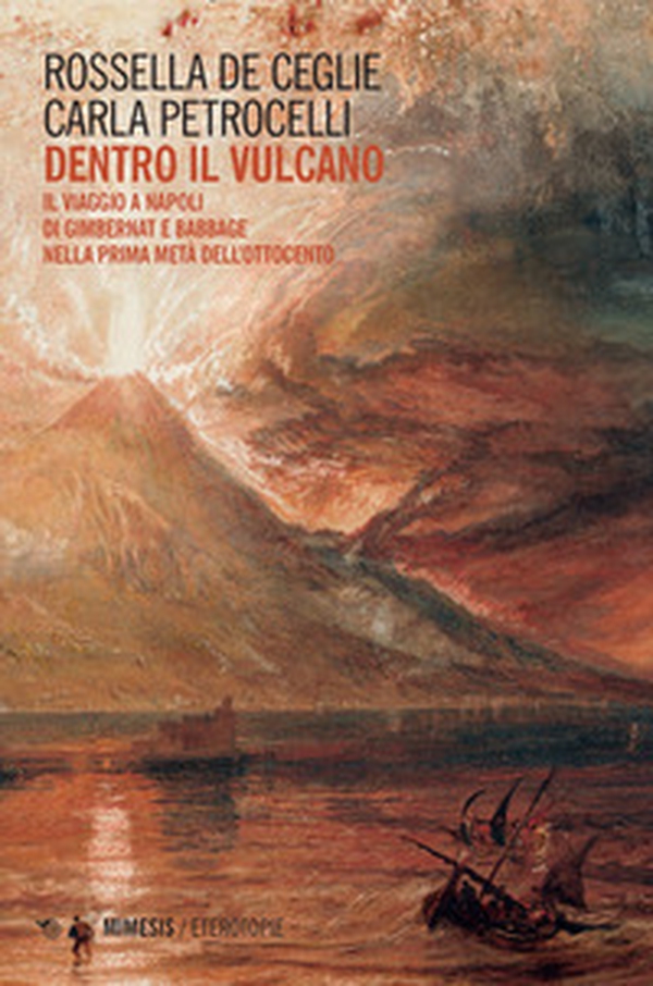 Dentro il vulcano. Il viaggio a Napoli di Gimbernat e Babbage nella prima metà dell'Ottocento - Librerie.coop Dentro il vulcano. Il viaggio a Napoli di Gimbernat e Babbage nella prima metà dell'Ottocento - Librerie.coop