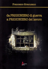 Da prigioniero di guerra a prigioniero del lavoro - Librerie.coop