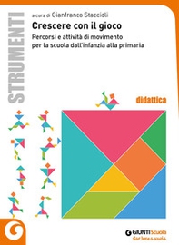 Crescere con il gioco. Percorsi e attività di movimento dall'infanzia alla primaria - Librerie.coop