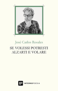 Se volessi potresti alzarti e volare. Testo spagnolo a fronte - Librerie.coop