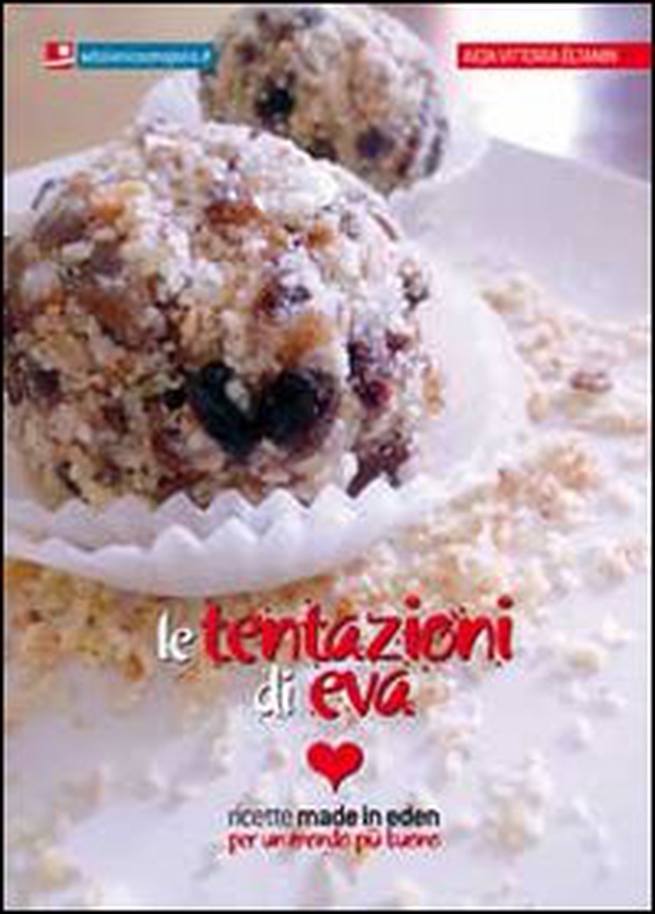Le tentazioni di Eva. Ricette made in eden per un mondo più buono - Librerie.coop Le tentazioni di Eva. Ricette made in eden per un mondo più buono - Librerie.coop