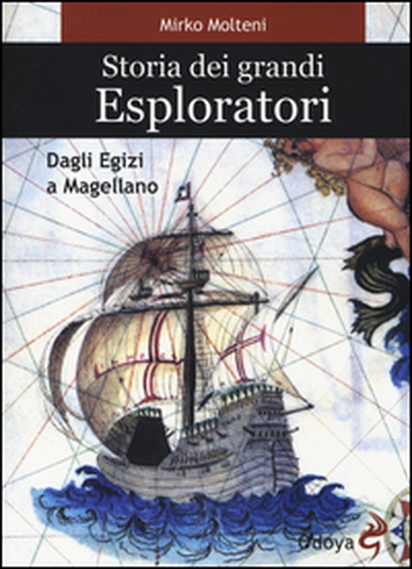 Storia dei grandi esploratori. Dagli egizi a Magellano - Librerie.coop Storia dei grandi esploratori. Dagli egizi a Magellano - Librerie.coop