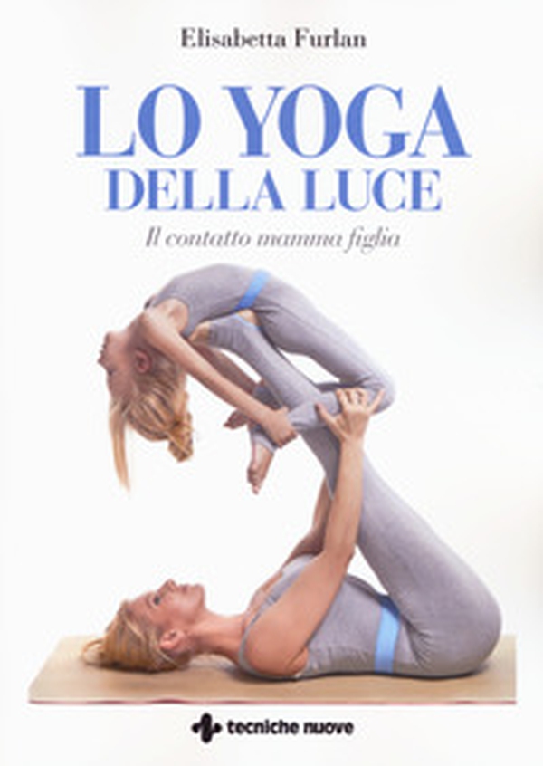 Lo yoga della luce. Il contatto mamma figlia - Librerie.coop Lo yoga della luce. Il contatto mamma figlia - Librerie.coop