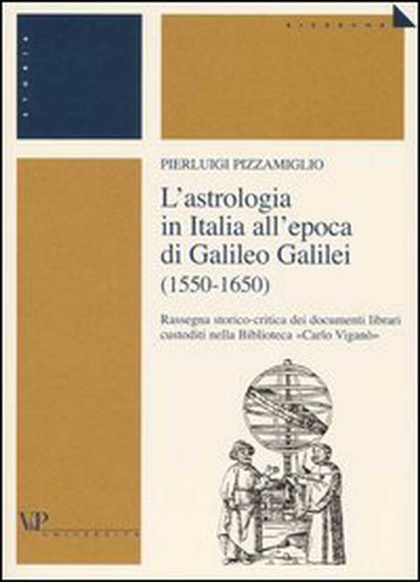 L'astrologia in Italia all'epoca di Galileo Galilei (1550-1650). Rassegna storico-critica dei documenti librari custoditi nella Biblioteca «Carlo Viganò» - Librerie.coop L'astrologia in Italia all'epoca di Galileo Galilei (1550-1650). Rassegna storico-critica dei documenti librari custoditi nella Biblioteca «Carlo Viganò» - Librerie.coop