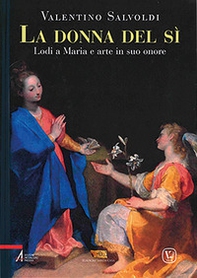 La donna del sì. Lodi a Maria e arte in suo onore - Librerie.coop