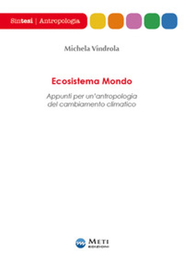 Ecosistema mondo. Appunti per un'antropologia del cambiamento climatico - Librerie.coop Ecosistema mondo. Appunti per un'antropologia del cambiamento climatico - Librerie.coop
