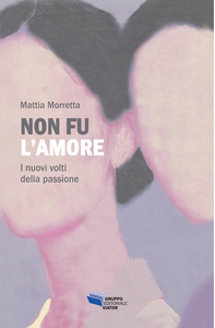 Non fu l'amore - Librerie.coop Non fu l'amore - Librerie.coop
