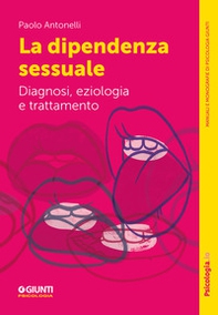 La dipendenza sessuale. Diagnosi, eziologia e trattamento - Librerie.coop