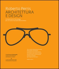 Architettura e design. Complementi di tecnologia per un nuovo manuale dell'architetto - Librerie.coop Architettura e design. Complementi di tecnologia per un nuovo manuale dell'architetto - Librerie.coop
