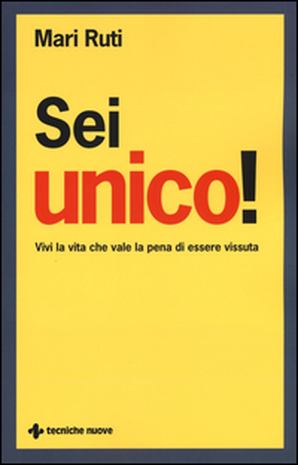 Sei unico! Vivi la vita che vale la pena di essere vissuta - Librerie.coop Sei unico! Vivi la vita che vale la pena di essere vissuta - Librerie.coop