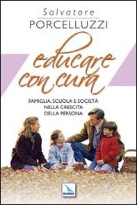 Educare con cura. Famiglia, scuola e società nella crescita della persona - Librerie.coop