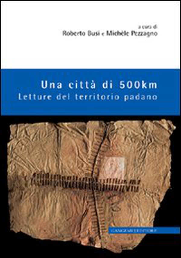 Una città di 500 km. Letture del territorio padano - Librerie.coop Una città di 500 km. Letture del territorio padano - Librerie.coop