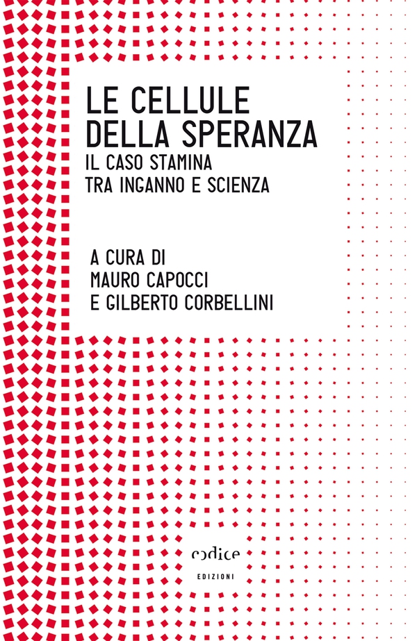 Le cellule della speranza. Il caso Stamina tra inganno e scienza - Librerie.coop Le cellule della speranza. Il caso Stamina tra inganno e scienza - Librerie.coop