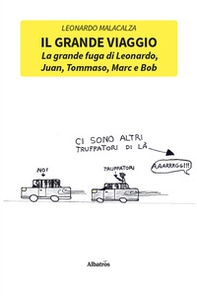 Il grande viaggio. La grande fuga di Leonardo, Juan, Tommaso, Marc e Bob - Librerie.coop