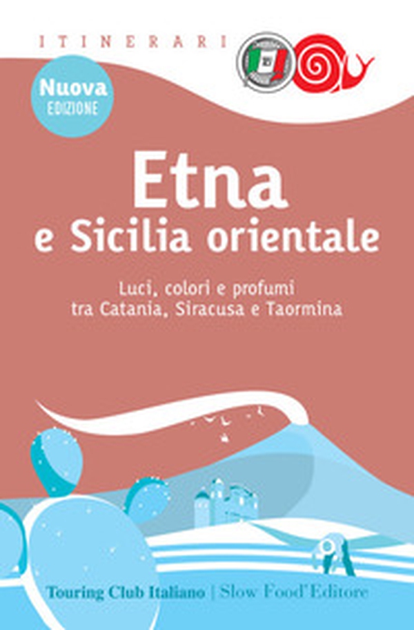 Etna e Sicilia orientale. Luci, colori e profumi tra Catania, Siracusa e Taormina - Librerie.coop Etna e Sicilia orientale. Luci, colori e profumi tra Catania, Siracusa e Taormina - Librerie.coop