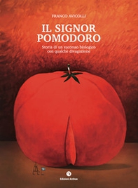 Il signor pomodoro. Storia di un successo biologico con qualche divagazione - Librerie.coop