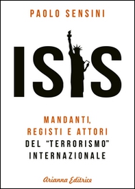Isis. Mandanti, registi e attori del «terrorismo» internazionale - Librerie.coop Isis. Mandanti, registi e attori del «terrorismo» internazionale - Librerie.coop