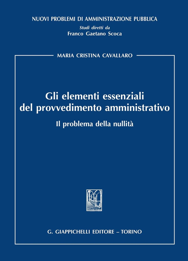 Gli elementi essenziali del provvedimento amministrativo. Il problema della nullità - Librerie.coop Gli elementi essenziali del provvedimento amministrativo. Il problema della nullità - Librerie.coop