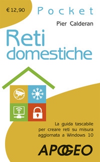 Reti domestiche. La guida tascabile per creare reti su misura aggiornata a Windows 10 - Librerie.coop