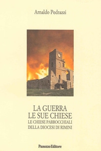 La guerra le sue chiese. Le chiese parrocchiali delle diocesi di Rimini - Librerie.coop