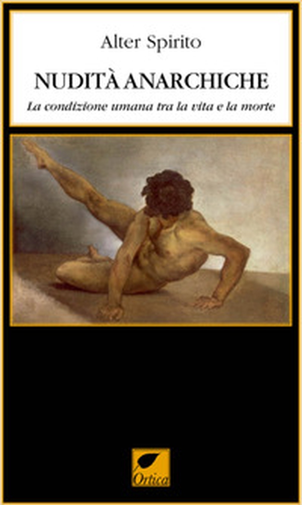 Nudità anarchiche. La condizione umana tra la vita e la morte - Librerie.coop Nudità anarchiche. La condizione umana tra la vita e la morte - Librerie.coop