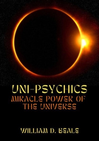 Uni-psychics. Miracle power of the universe - Librerie.coop