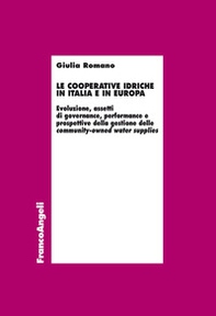 Le cooperative idriche in Italia e in Europa. Evoluzione, assetti di governance, performance e prospettive della gestione delle community-owned water supplies - Librerie.coop