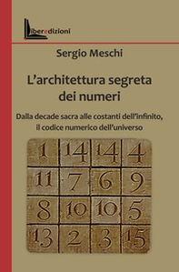 L'architettura segreta dei numeri. Dalla decade sacra alle costanti dell'infinito, il codice numerico dell'universo - Librerie.coop